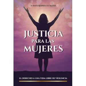 Rodriguez Justicia para las Mujeres: Guía práctica para reconocer, actuar y sanar en la violencia de género. Rodriguez Justicia para las Mujeres: Guía práctica para reconocer, actuar y sanar en la violencia de género.