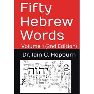 Hepburn, Dr. Iain C. Fifty Hebrew Words: Volume 1 (2nd Edition) Hepburn, Dr. Iain C. Fifty Hebrew Words: Volume 1 (2nd Edition)