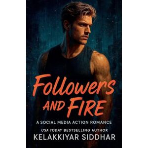 Siddhar, Kelakkiyar Followers and Fire: A Social Media Action Romance Siddhar, Kelakkiyar Followers and Fire: A Social Media Action Romance