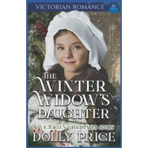 Price, Dolly The Winter Widow's Daughter: Victorian Romance (Victorian Christmas Romance) Price, Dolly The Winter Widow's Daughter: Victorian Romance (Victorian Christmas Romance)