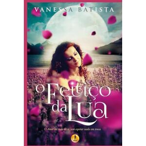 Batista, Vanessa O Feitiço da Lua Batista, Vanessa O Feitiço da Lua