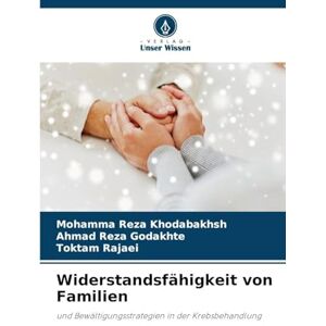 Khodabakhsh, Mohamma Reza Widerstandsfähigkeit von Familien: und Bewältigungsstrategien in der Krebsbehandlung Khodabakhsh, Mohamma Reza Widerstandsfähigkeit von Familien: und Bewältigungsstrategien in der Krebsbehandlung