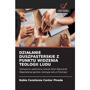 Cantor Pineda, Nubia Constanza Dzialanie Duszpasterskie Z Punktu Widzenia Teologii Ludu: Teologiczno-pastoralna odnowa Sióstr Misjonarek Niepokalanej zgodnie z teologi¿ ludu w Putumayo Cantor Pineda, Nubia Constanza Dzialanie Duszpasterskie Z Punktu Widzenia Teologii Ludu: Teologiczno-pastoralna odnowa Sióstr Misjonarek Niepokalanej zgodnie z teologi¿ ludu w Putumayo