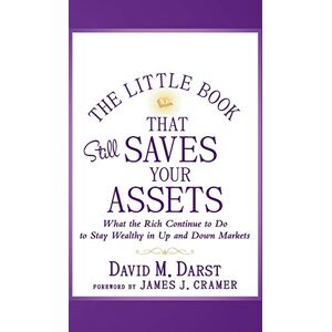Darst, David M. The Little Book that Still Saves Your Assets: What The Rich Continue to Do to Stay Wealthy in Up and Down Markets: 52 (Little Books. Big Profits) Darst, David M. The Little Book that Still Saves Your Assets: What The Rich Continue to Do to Stay Wealthy in Up and Down Markets: 52 (Little Books. Big Profits)