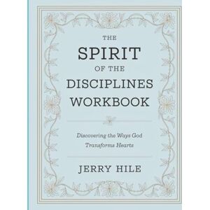 Hile, Jerry The Spirit Of The Disciplines Workbook: Discovering the Ways God Transforms Hearts Hile, Jerry The Spirit Of The Disciplines Workbook: Discovering the Ways God Transforms Hearts