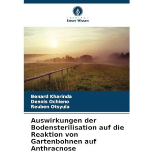 Kharinda, Benard Auswirkungen der Bodensterilisation auf die Reaktion von Gartenbohnen auf Anthracnose Kharinda, Benard Auswirkungen der Bodensterilisation auf die Reaktion von Gartenbohnen auf Anthracnose