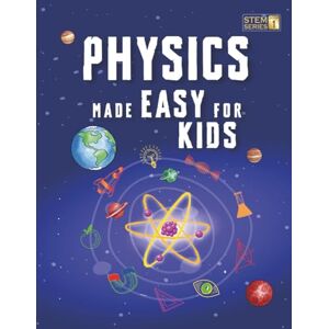Adams, Jonathan Physics Made Easy For Kids: A Complete STEM Guide for Ages 8–12 with Fun Hands-On Projects in Motion, Gravity, and Energy Perfect for Classrooms & Homeschool (Smart STEM Made Easy for Kids) Adams, Jonathan Physics Made Easy For Kids: A Complete STEM Guide for Ages 8–12 with Fun Hands-On Projects in Motion, Gravity, and Energy Perfect for Classrooms & Homeschool (Smart STEM Made Easy for Kids)