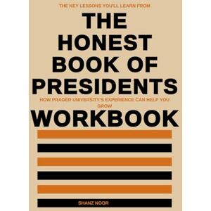 Noor, Shanz The Key Lessons You'll Learn From The Honest Book of Presidents Workbook: How Prager University’s Experience Can Help You Grow Noor, Shanz The Key Lessons You'll Learn From The Honest Book of Presidents Workbook: How Prager University’s Experience Can Help You Grow