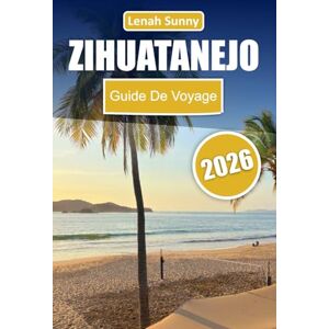 Sunny, Lenah Zihuatanejo Guide de voyage 2026 Sunny, Lenah Zihuatanejo Guide de voyage 2026