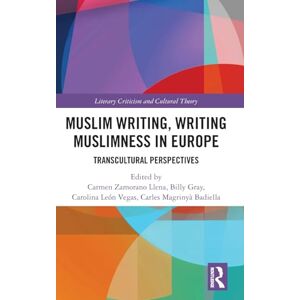 Muslim Writing, Writing Muslimness in Europe: Transcultural Perspectives (Literary Criticism and Cultural Theory) Muslim Writing, Writing Muslimness in Europe: Transcultural Perspectives (Literary Criticism and Cultural Theory)