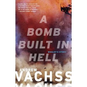 Vachss, Andrew A Bomb Built in Hell: Wesley's Story (Vintage Crime/Black Lizard) Vachss, Andrew A Bomb Built in Hell: Wesley's Story (Vintage Crime/Black Lizard)