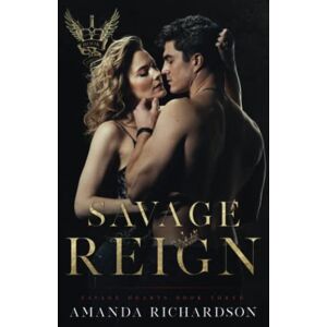 Richardson, Amanda Savage Reign: A Reverse Harem Romance: 3 (Savage Hearts) Richardson, Amanda Savage Reign: A Reverse Harem Romance: 3 (Savage Hearts)
