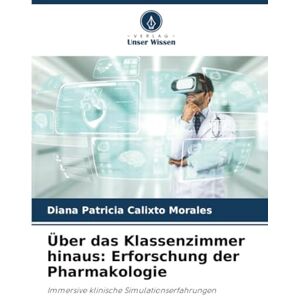 Calixto Morales, Diana Patricia Über das Klassenzimmer hinaus: Erforschung der Pharmakologie: Immersive klinische Simulationserfahrungen Calixto Morales, Diana Patricia Über das Klassenzimmer hinaus: Erforschung der Pharmakologie: Immersive klinische Simulationserfahrungen