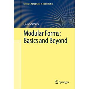 Shimura, Goro Modular Forms: Basics and Beyond (Springer Monographs in Mathematics) Shimura, Goro Modular Forms: Basics and Beyond (Springer Monographs in Mathematics)
