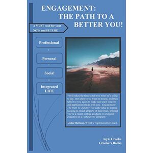 Crooke, Kyle Owen Engagement: The Path To A Better You: Why, and how, you should engage your work, your play, and your relationships to enrich your life Crooke, Kyle Owen Engagement: The Path To A Better You: Why, and how, you should engage your work, your play, and your relationships to enrich your life