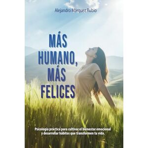 Editorial, Librosfera Más humano, más felices: Psicología práctica para cultivar el bienestar emocional y desarrollar hábitos que transformen tu vida. Editorial, Librosfera Más humano, más felices: Psicología práctica para cultivar el bienestar emocional y desarrollar hábitos que transformen tu vida.