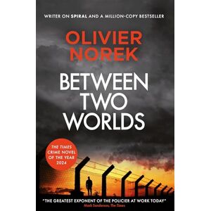 Norek, Olivier Between Two Worlds: THE TIMES Best Crime Novel of the Year 2024 Norek, Olivier Between Two Worlds: THE TIMES Best Crime Novel of the Year 2024