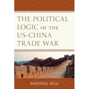 The Political Logic of the US–China Trade War The Political Logic of the US–China Trade War