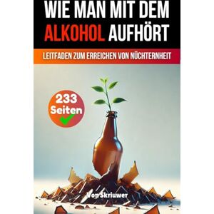 Skriuwer Com Wie man mit dem Alkohol aufhört: Ein umfassender Leitfaden zur Erlangung der Nüchternheit Skriuwer Com Wie man mit dem Alkohol aufhört: Ein umfassender Leitfaden zur Erlangung der Nüchternheit