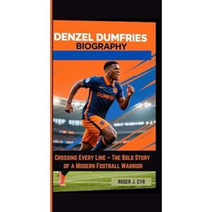 J. CYR, ROGER DENZEL DUMFRIES BIOGRAPHY: Crossing Every Line – The Bold Story of a Modern Football Warrior J. CYR, ROGER DENZEL DUMFRIES BIOGRAPHY: Crossing Every Line – The Bold Story of a Modern Football Warrior