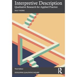 Thorne, Sally Interpretive Description: Qualitative Research for Applied Practice (Developing Qualitative Inquiry) Thorne, Sally Interpretive Description: Qualitative Research for Applied Practice (Developing Qualitative Inquiry)
