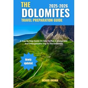 Amanda, Richard The Dolomites Travel Preparation Guide: A Step By Step Guide On How To Plan A Memorable And Unforgettable Trip To The Dolomites Amanda, Richard The Dolomites Travel Preparation Guide: A Step By Step Guide On How To Plan A Memorable And Unforgettable Trip To The Dolomites