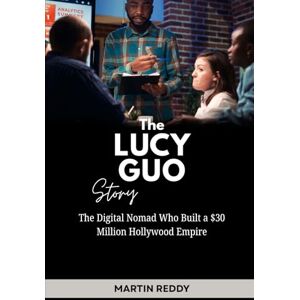 Reddy, Martin The Lucy Guo Story: The Digital Nomad Who Built a $30 Million Hollywood Empire (Future Giants: Tech and Business Leaders) Reddy, Martin The Lucy Guo Story: The Digital Nomad Who Built a $30 Million Hollywood Empire (Future Giants: Tech and Business Leaders)