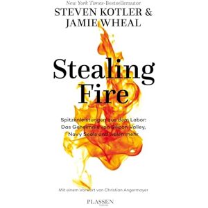 Kotler, Steven Stealing Fire: Spitzenleistungen aus dem Labor: Das Geheimnis von Silicon Valley, Navy Seals und vielen mehr Kotler, Steven Stealing Fire: Spitzenleistungen aus dem Labor: Das Geheimnis von Silicon Valley, Navy Seals und vielen mehr