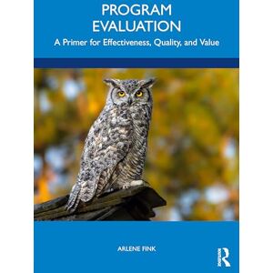 Fink, Arlene Program Evaluation: A Primer for Effectiveness, Quality, and Value Fink, Arlene Program Evaluation: A Primer for Effectiveness, Quality, and Value