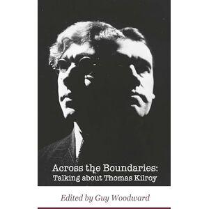 Across the Boundaries: Talking about Thomas Kilroy (Carysfort Press Ltd.) Across the Boundaries: Talking about Thomas Kilroy (Carysfort Press Ltd.)