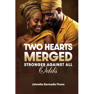Flomo, Johnetta Barmadia Two Hearts Merged: Stronger Against All Odds (Hearts Entwined: A Love That Endures) Flomo, Johnetta Barmadia Two Hearts Merged: Stronger Against All Odds (Hearts Entwined: A Love That Endures)