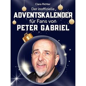 Richter, Clara Der inoffizielle Adventskalender für Fans von Peter Gabriel: 24 Tage mit deinem Star bis Weihnachten. Fanbuch und Biografie in einem. Das ideale Geschenkt für alle Fans. Richter, Clara Der inoffizielle Adventskalender für Fans von Peter Gabriel: 24 Tage mit deinem Star bis Weihnachten. Fanbuch und Biografie in einem. Das ideale Geschenkt für alle Fans.