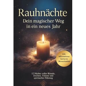 Winkler, Birgit Rauhnächte – Dein magischer Weg in ein neues Jahr: 12 Nächte voller Rituale, Zeichen, Träume und spiritueller Führung mit Wunschzettel & Affirmationskarten Winkler, Birgit Rauhnächte – Dein magischer Weg in ein neues Jahr: 12 Nächte voller Rituale, Zeichen, Träume und spiritueller Führung mit Wunschzettel & Affirmationskarten