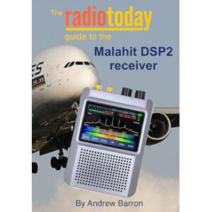 Barron, Andrew The Radio Today guide to the Malahit DSP2 receiver (Radio Today guides) Barron, Andrew The Radio Today guide to the Malahit DSP2 receiver (Radio Today guides)