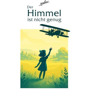 Mebes Der Himmel ist nicht genug: Inspiriert von wahren Ereignissen: Der dramatische Wettflug über den Atlantik Taschenbuch-Ausgabe mit farbigen Illustrationen Mebes Der Himmel ist nicht genug: Inspiriert von wahren Ereignissen: Der dramatische Wettflug über den Atlantik Taschenbuch-Ausgabe mit farbigen Illustrationen