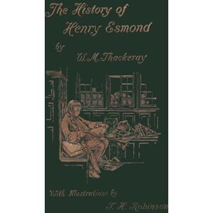Thackeray, William Makepeace The History of Henry Esmond, Esq. (Yesterday's Classics) Thackeray, William Makepeace The History of Henry Esmond, Esq. (Yesterday's Classics)
