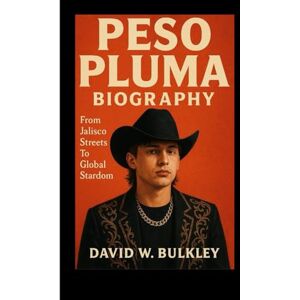 W. BULKLEY, DAVID PESO PLUMA BIOGRAPHY: From Jalisco Streets To Global Stardom W. BULKLEY, DAVID PESO PLUMA BIOGRAPHY: From Jalisco Streets To Global Stardom
