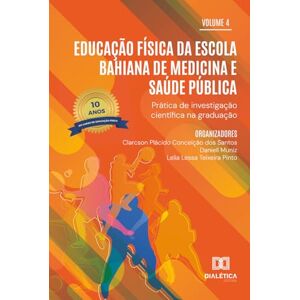 Plácido, Clarcson Educação Física da Escola Bahiana de Medicina e Saúde Pública: Prática de Investigação Científica na Graduação: edição especial 10 anos do curso de educação física Plácido, Clarcson Educação Física da Escola Bahiana de Medicina e Saúde Pública: Prática de Investigação Científica na Graduação: edição especial 10 anos do curso de educação física