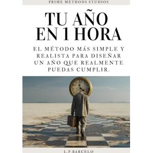 BARCELO, L.P Tu Año en 1 Hora: Un Método Simple Y Realista Para Organizar Tu Mente, Elegir Tus Prioridades Y Empezar Un Año Que Puedas Sostener BARCELO, L.P Tu Año en 1 Hora: Un Método Simple Y Realista Para Organizar Tu Mente, Elegir Tus Prioridades Y Empezar Un Año Que Puedas Sostener