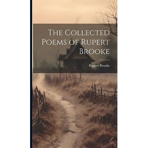 Brooke, Rupert The Collected Poems of Rupert Brooke Brooke, Rupert The Collected Poems of Rupert Brooke