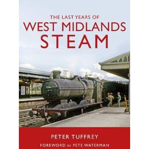 Tuffrey, Peter The Last Years of West Midlands Steam Tuffrey, Peter The Last Years of West Midlands Steam
