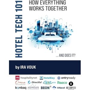 Vouk, Ira Hotel Tech 101: How Everything Works Together (…And Does It?) Vouk, Ira Hotel Tech 101: How Everything Works Together (…And Does It?)