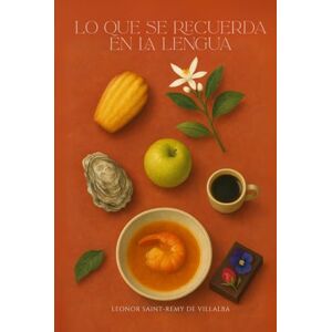 Saint-Rémy de Villalba, Leonor Lo que se recuerda en la lengua: Una vida contada por sabores Saint-Rémy de Villalba, Leonor Lo que se recuerda en la lengua: Una vida contada por sabores