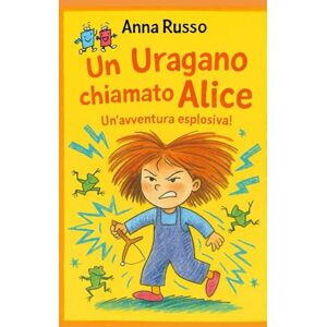 Russo, Anna r Un uragano chiamato ALICE: Un giorno tranquillo? Non con Alice! Preparati a ridere (e a scappare). (Piccole Pesti) Russo, Anna r Un uragano chiamato ALICE: Un giorno tranquillo? Non con Alice! Preparati a ridere (e a scappare). (Piccole Pesti)