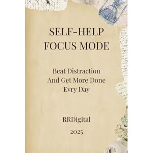 RRDigital, Mr Focus Mode: Beat Distraction and Get More Done Every Day: Beat Distraction and Get More Done Every Day with Simple Focus Habits That Actually Work RRDigital, Mr Focus Mode: Beat Distraction and Get More Done Every Day: Beat Distraction and Get More Done Every Day with Simple Focus Habits That Actually Work