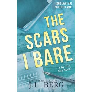 Berg, J.L. The Scars I Bare: A Small Town Second Chance Romance: 2 (By The Bay) Berg, J.L. The Scars I Bare: A Small Town Second Chance Romance: 2 (By The Bay)