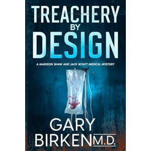Birken, Gary Treachery by Design: An Authentic Medical Mystery (Madison Shaw and Jack Wyatt Medical Mysteries) Birken, Gary Treachery by Design: An Authentic Medical Mystery (Madison Shaw and Jack Wyatt Medical Mysteries)