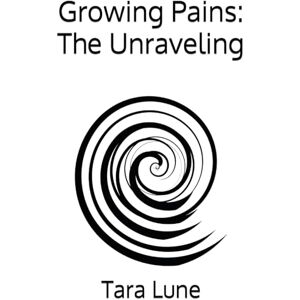 Lune, Tara Growing Pains: The Unraveling Lune, Tara Growing Pains: The Unraveling