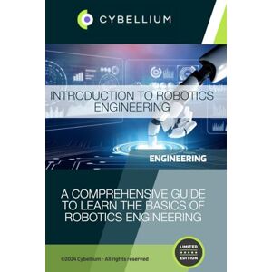 TM, Cybellium Introduction to Robotics Engineering TM, Cybellium Introduction to Robotics Engineering