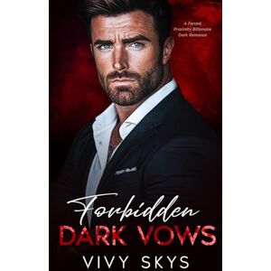 Skys, Vivy Forbidden Dark Vows: A Forced Proximity Billionaire Dark Romance (Ruthless Billionaire Mafia Kings) Skys, Vivy Forbidden Dark Vows: A Forced Proximity Billionaire Dark Romance (Ruthless Billionaire Mafia Kings)